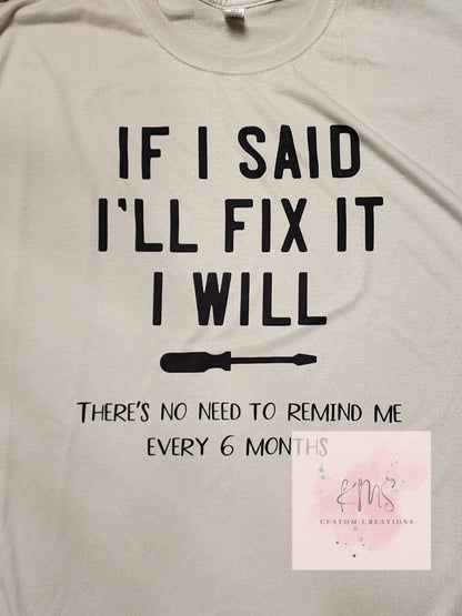 If I said I will fix it, I will t-shirt