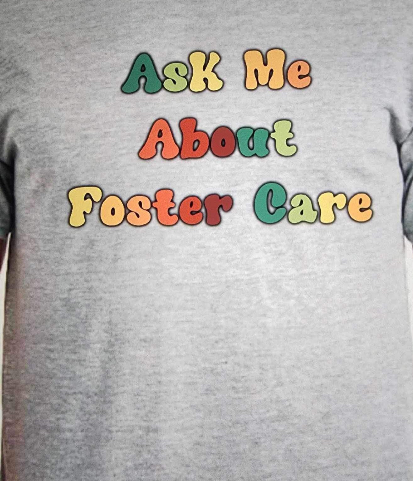 Ask Me About Foster Care t-shirt