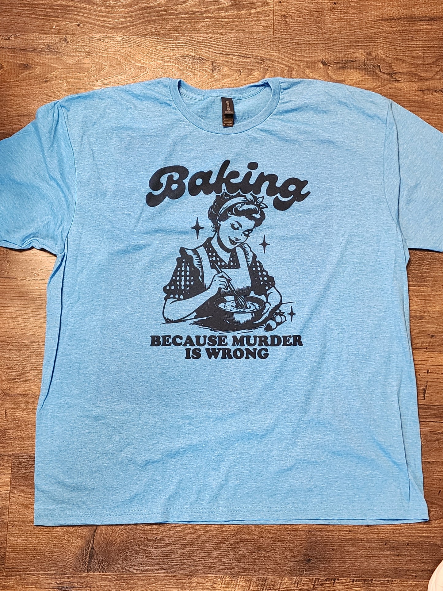 Baking Because Murder is Wrong T-shirt