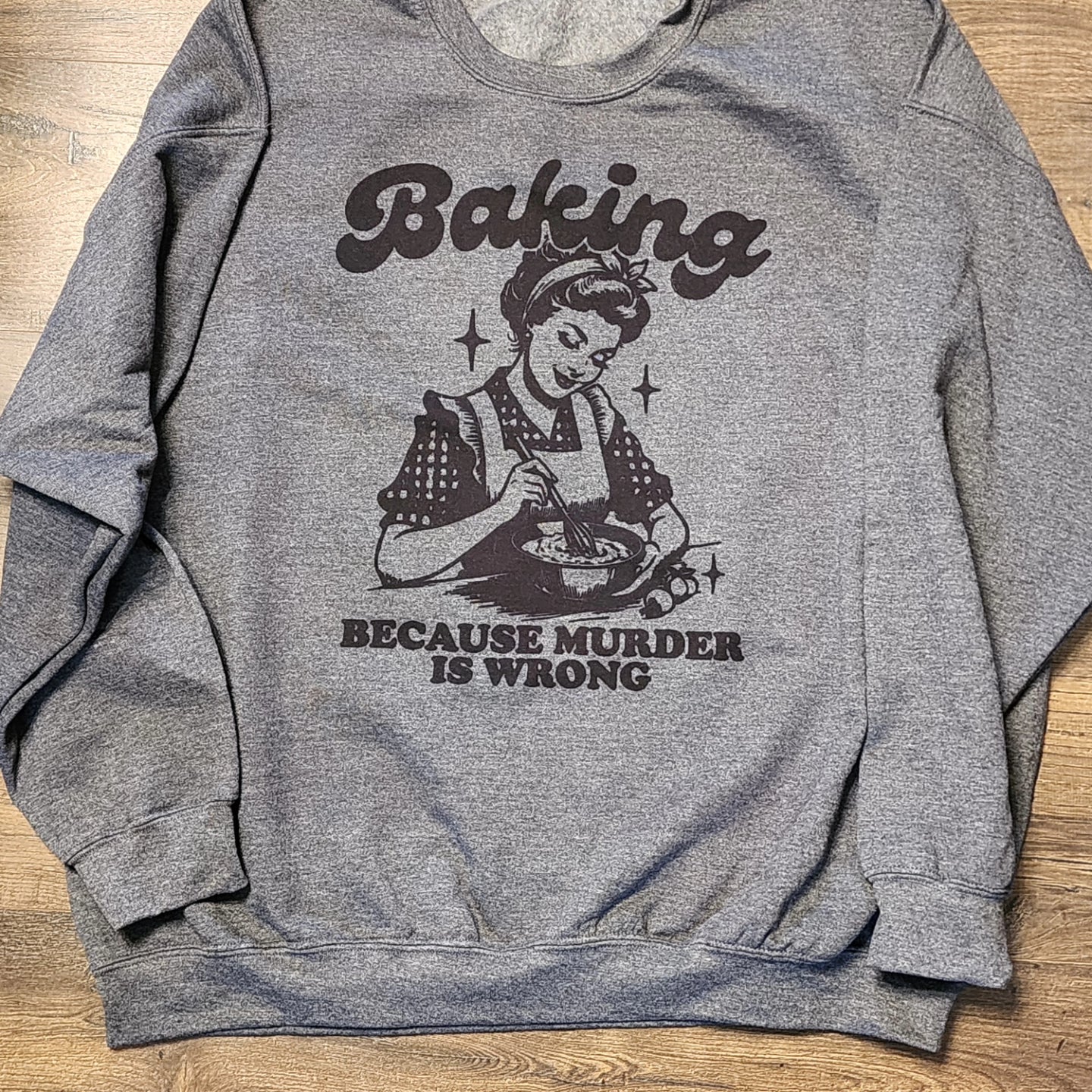 Baking Because Murder is Wrong Crewneck